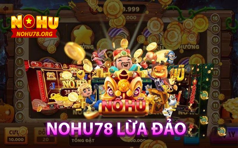 Nohu78 lừa đảo